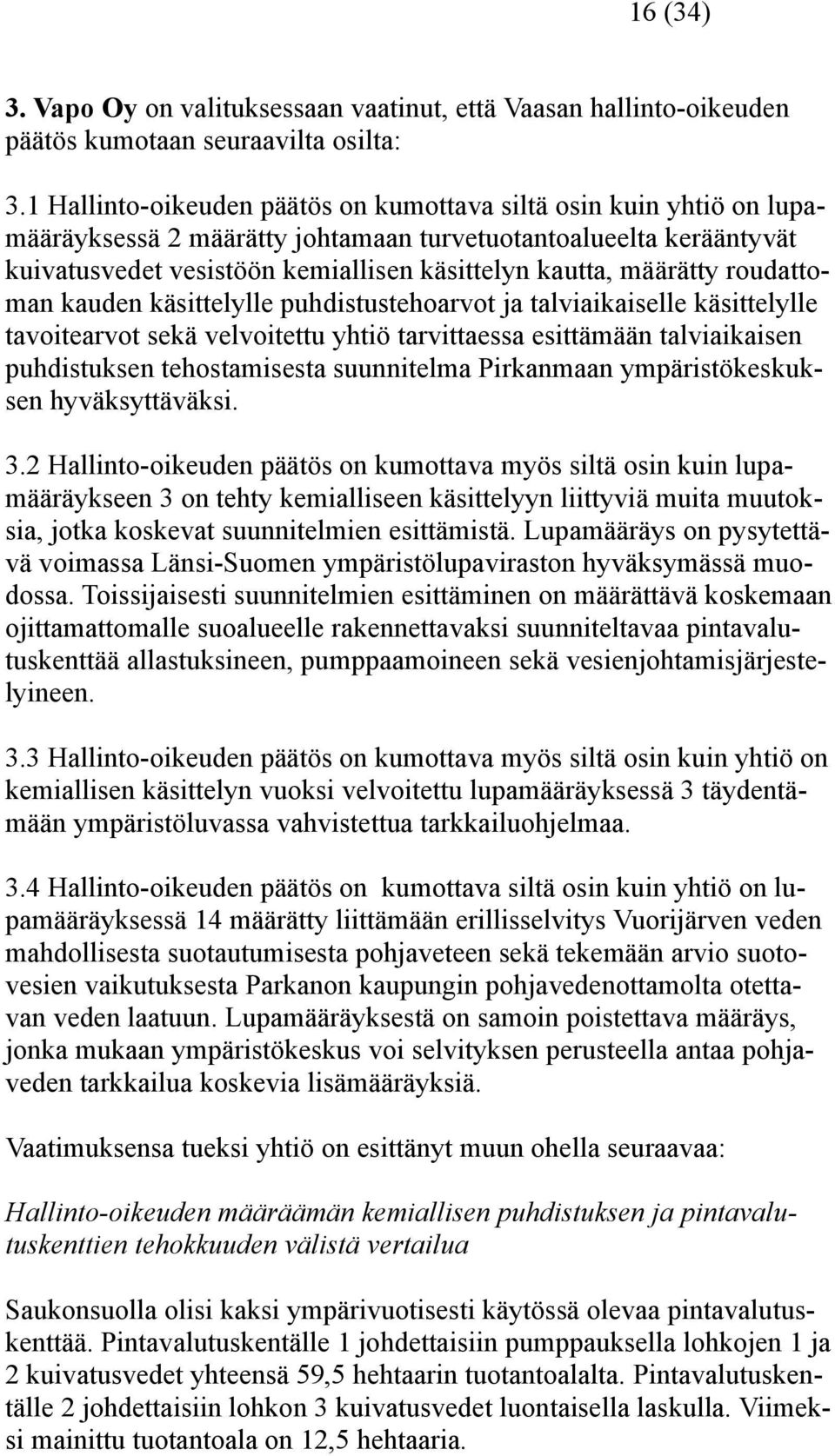 määrätty roudattoman kauden käsittelylle puhdistustehoarvot ja talviaikaiselle käsittelylle tavoitearvot sekä velvoitettu yhtiö tarvittaessa esittämään talviaikaisen puhdistuksen tehostamisesta