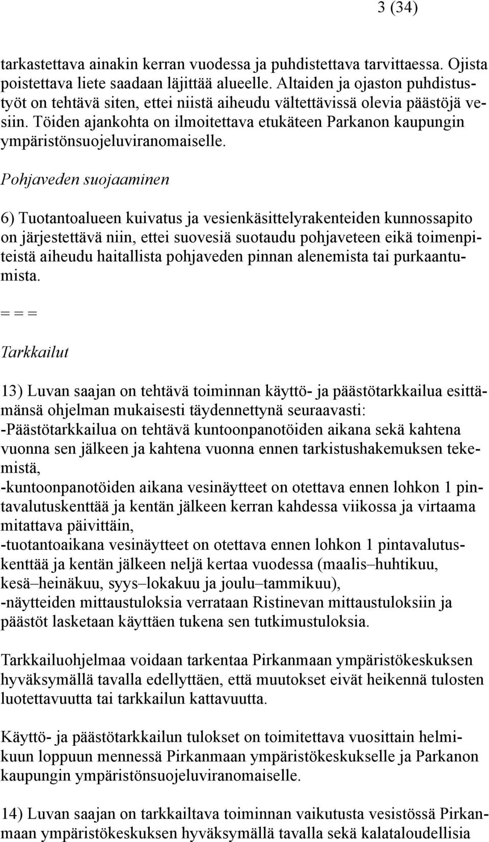 Töiden ajankohta on ilmoitettava etukäteen Parkanon kaupungin ympäristönsuojeluviranomaiselle.