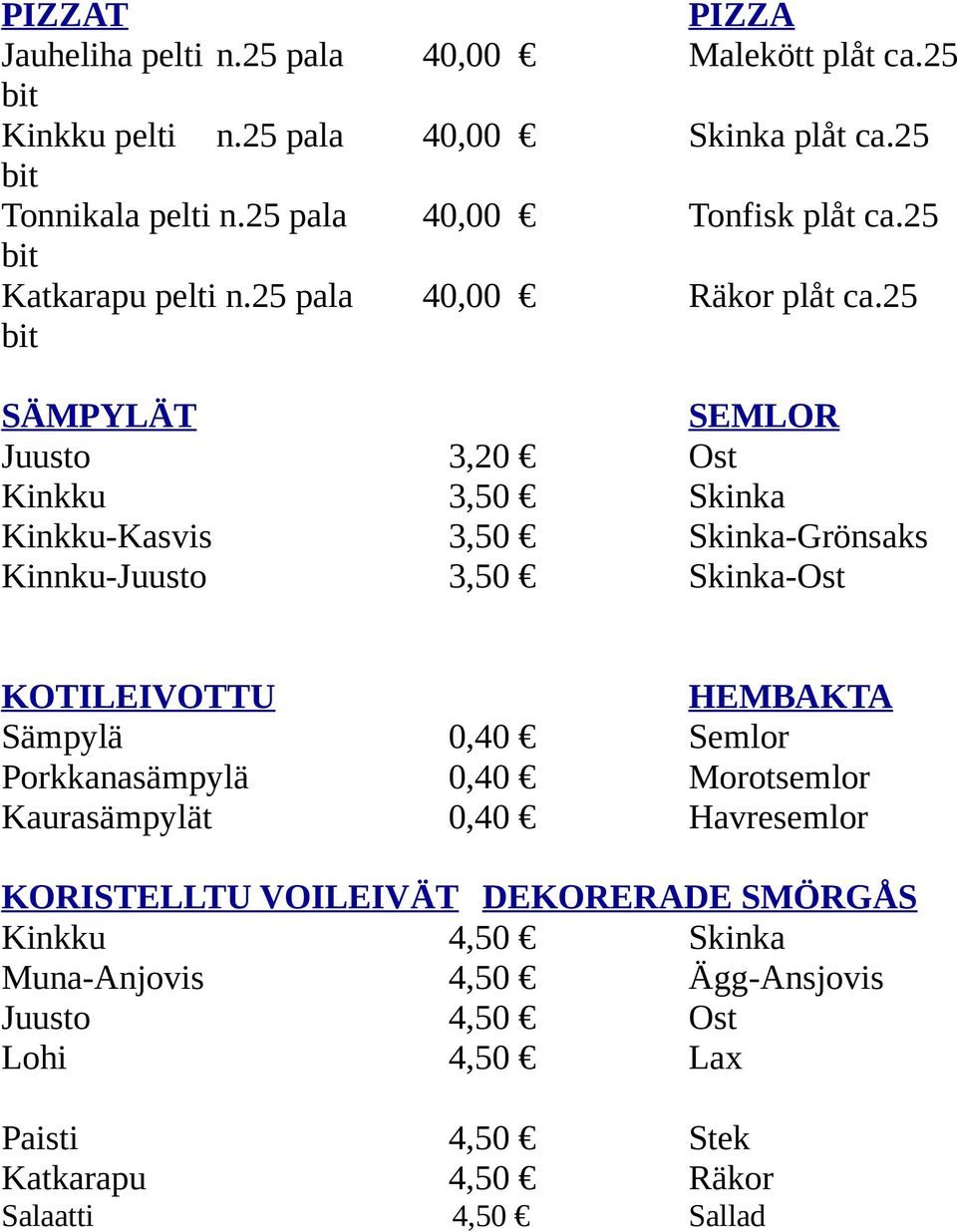 25 40,00 Skinka plåt ca.25 40,00 Tonfisk plåt ca.25 40,00 Räkor plåt ca.