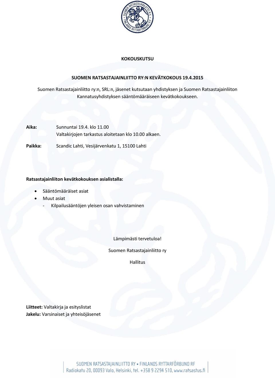 kevätkokoukseen. Aika: Sunnuntai 19.4. klo 11.00 Valtakirjojen tarkastus aloitetaan klo 10.00 alkaen.