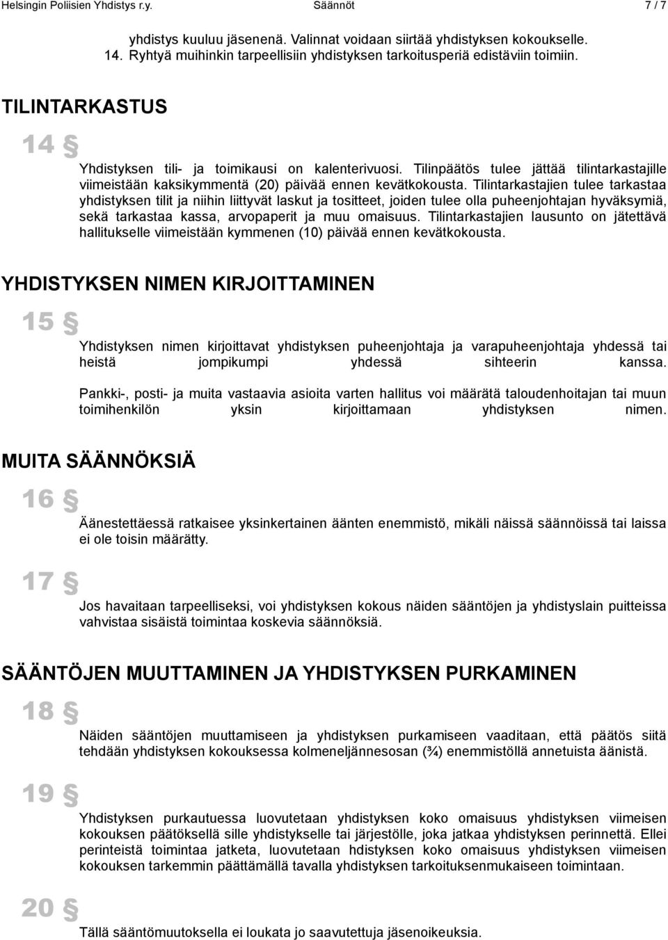 Tilinpäätös tulee jättää tilintarkastajille viimeistään kaksikymmentä (20) päivää ennen kevätkokousta.