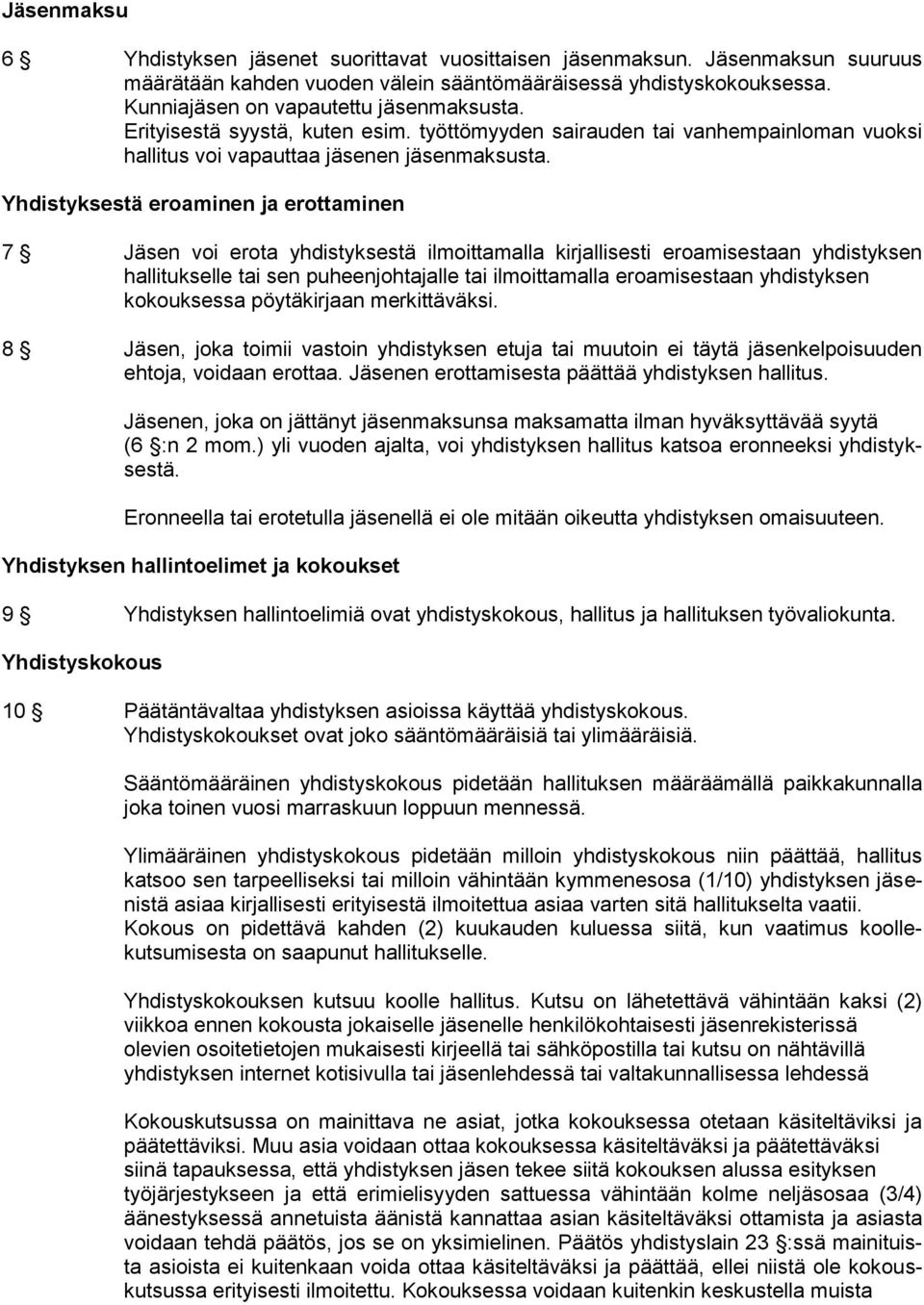 Yhdistyksestä eroaminen ja erottaminen 7 Jäsen voi erota yhdistyksestä ilmoittamalla kirjallisesti eroamisestaan yhdistyksen hallitukselle tai sen puheenjohtajalle tai ilmoittamalla eroamisestaan