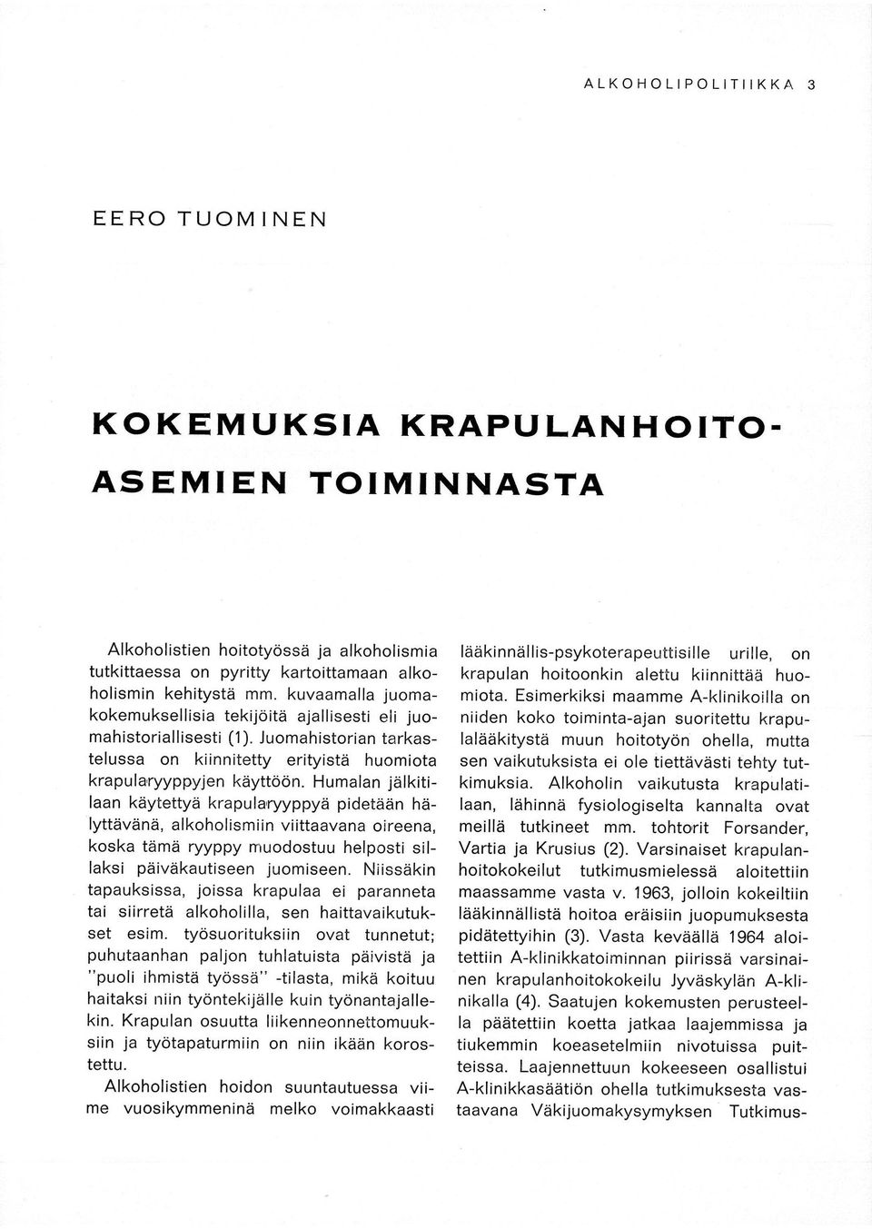 Humalan jälkitilaan käytettyä krapula,ryyppyä pidetään hälyttävänä, alkoholismiin viittaavana oireena, koska tämä ryyppy muodostuu helposti sillaksi päiväkautiseen juomiseen.
