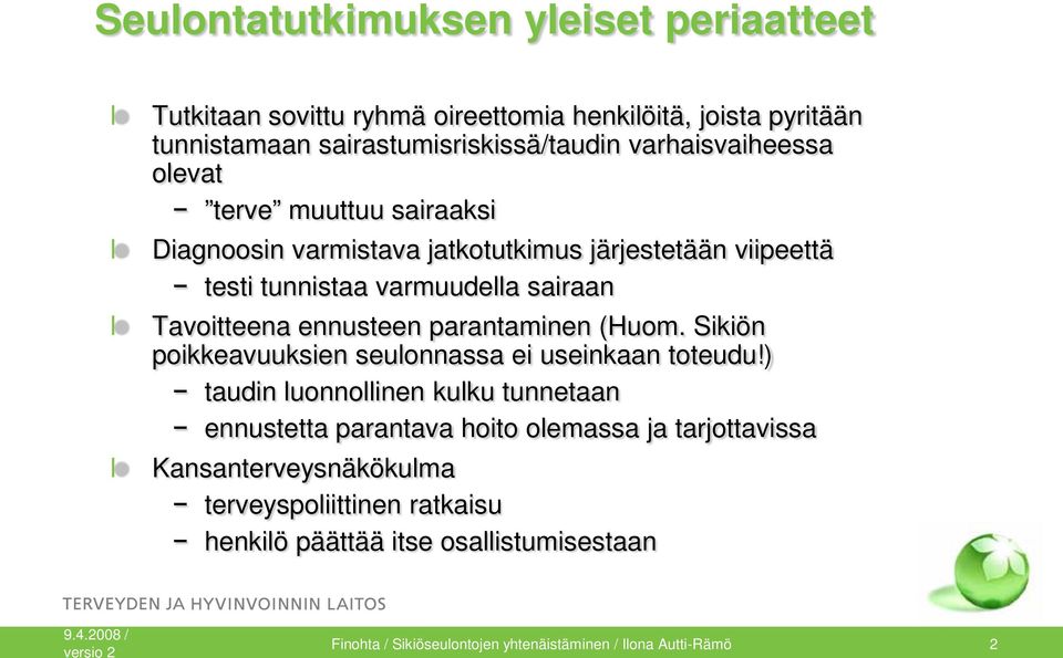 ennusteen parantaminen (Huom. Sikiön poikkeavuuksien seulonnassa ei useinkaan toteudu!