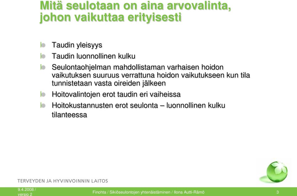 vaikutukseen kun tila tunnistetaan vasta oireiden jälkeen Hoitovalintojen erot taudin eri vaiheissa