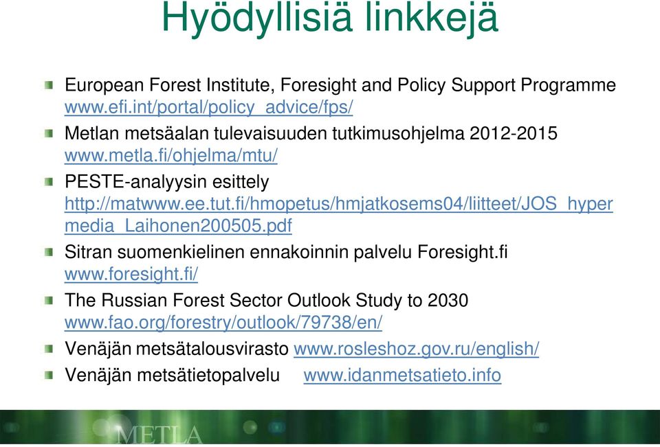 fi/ohjelma/mtu/ PESTE-analyysin esittely http://matwww.ee.tut.fi/hmopetus/hmjatkosems04/liitteet/jos_hyper media_laihonen200505.