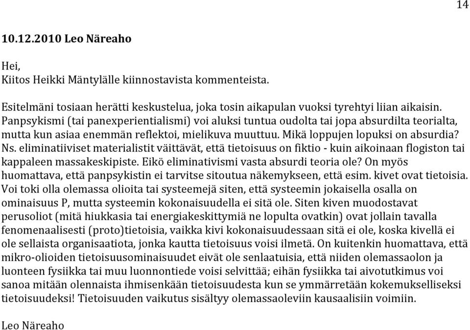 eliminatiiviset materialistit väittävät, että tietoisuus on fiktio - kuin aikoinaan flogiston tai kappaleen massakeskipiste. Eikö eliminativismi vasta absurdi teoria ole?