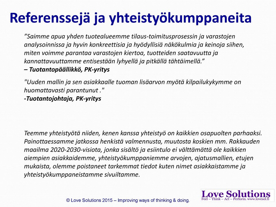 Tuotantopäällikkö, PK-yritys "Uuden mallin ja sen asiakkaalle tuoman lisäarvon myötä kilpailukykymme on huomattavasti parantunut.