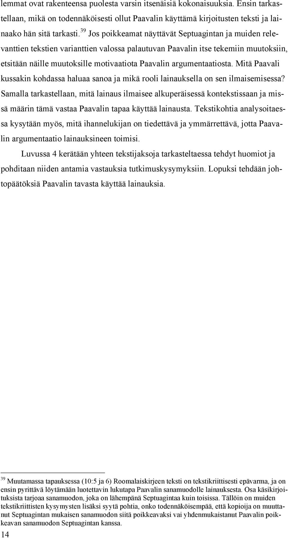 argumentaatiosta. Mitä Paavali kussakin kohdassa haluaa sanoa ja mikä rooli lainauksella on sen ilmaisemisessa?