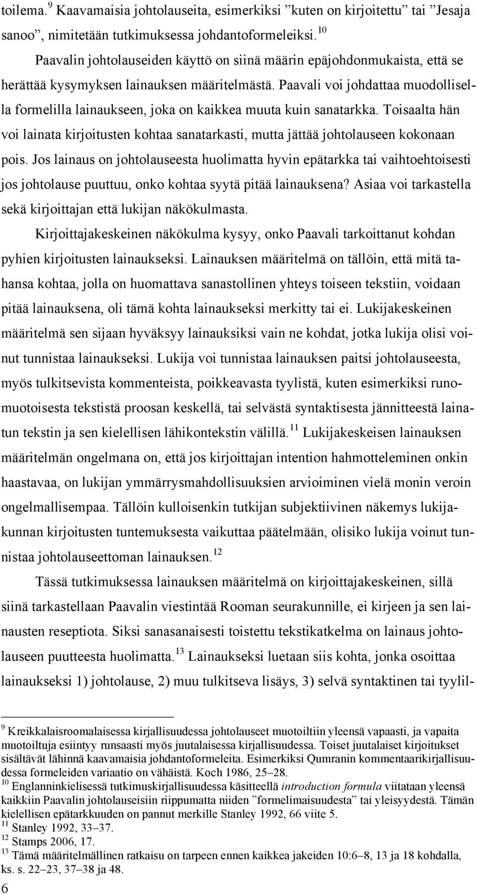 Paavali voi johdattaa muodollisella formelilla lainaukseen, joka on kaikkea muuta kuin sanatarkka. Toisaalta hän voi lainata kirjoitusten kohtaa sanatarkasti, mutta jättää johtolauseen kokonaan pois.