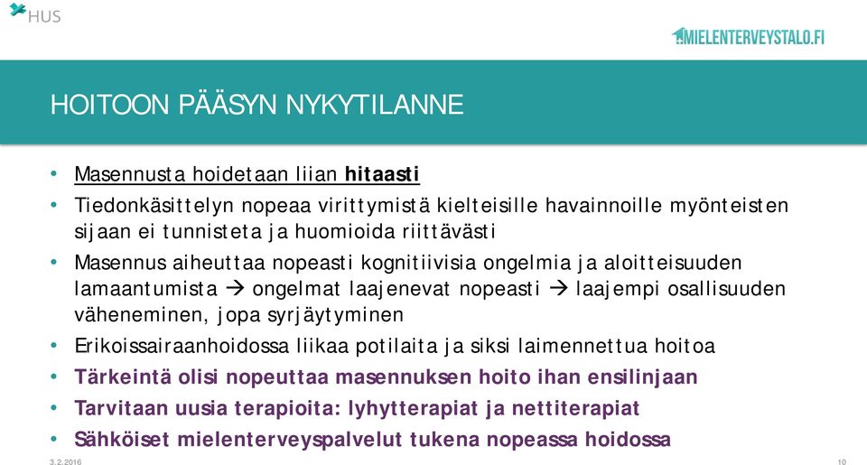 laajempi osallisuuden väheneminen, jopa syrjäytyminen Erikoissairaanhoidossa liikaa potilaita ja siksi laimennettua hoitoa Tärkeintä olisi nopeuttaa