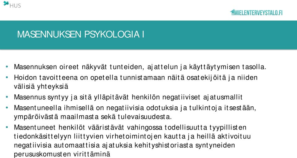 ajatusmallit Masentuneella ihmisellä on negatiivisia odotuksia ja tulkintoja itsestään, ympäröivästä maailmasta sekä tulevaisuudesta.