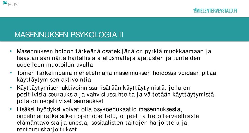 käyttäytymistä, jolla on positiivisia seurauksia ja vahvistussuhteita ja vältetään käyttäytymistä, jolla on negatiiviset seuraukset.