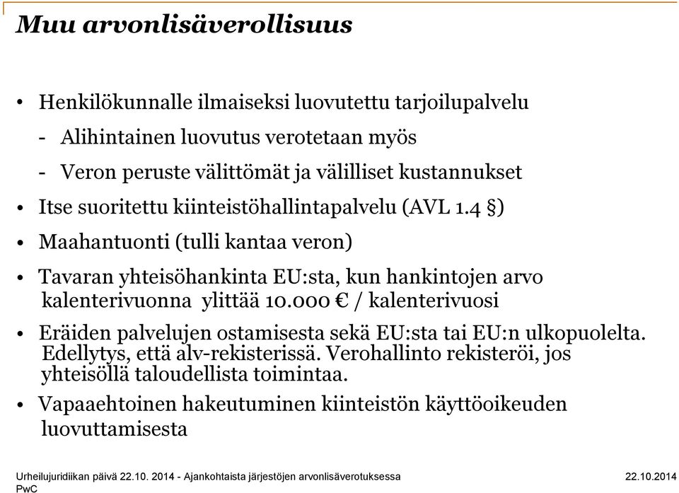 4 ) Maahantuonti (tulli kantaa veron) Tavaran yhteisöhankinta EU:sta, kun hankintojen arvo kalenterivuonna ylittää 10.