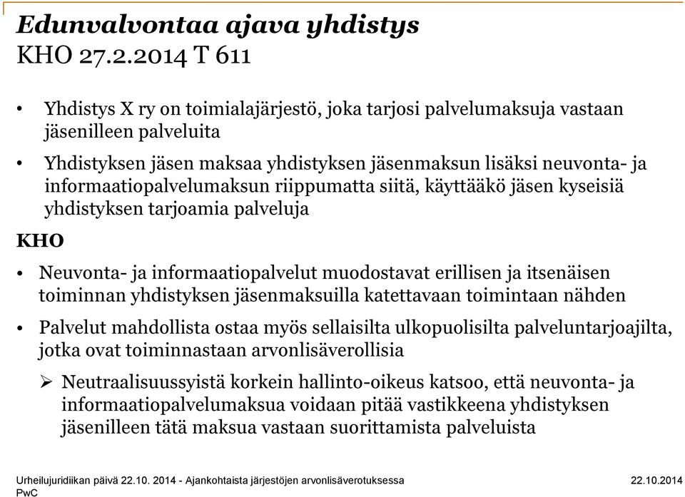 informaatiopalvelumaksun riippumatta siitä, käyttääkö jäsen kyseisiä yhdistyksen tarjoamia palveluja KHO Neuvonta- ja informaatiopalvelut muodostavat erillisen ja itsenäisen toiminnan