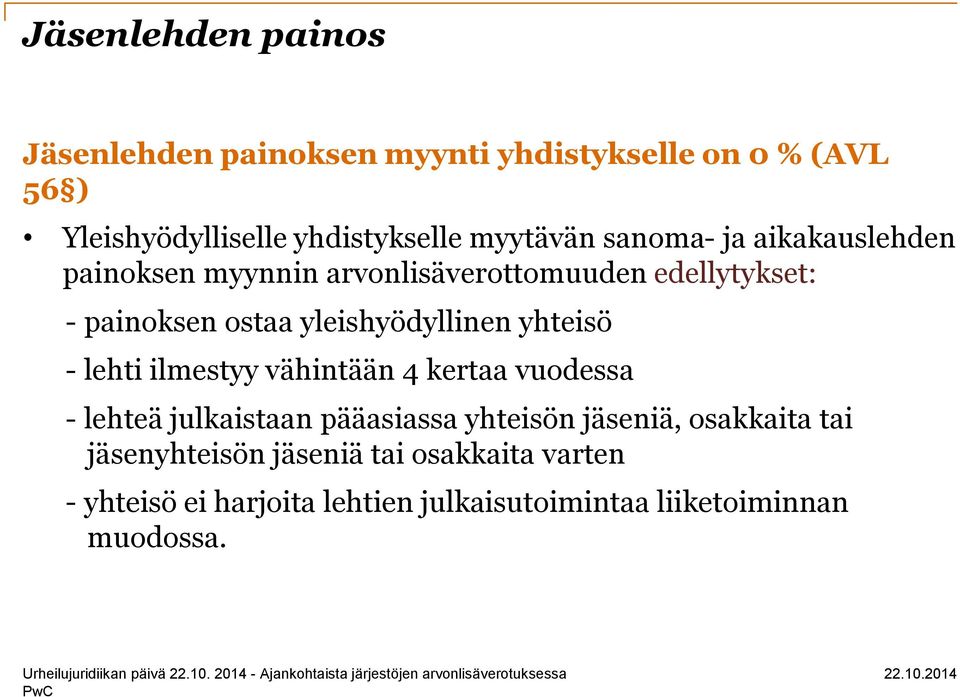 yleishyödyllinen yhteisö - lehti ilmestyy vähintään 4 kertaa vuodessa - lehteä julkaistaan pääasiassa yhteisön