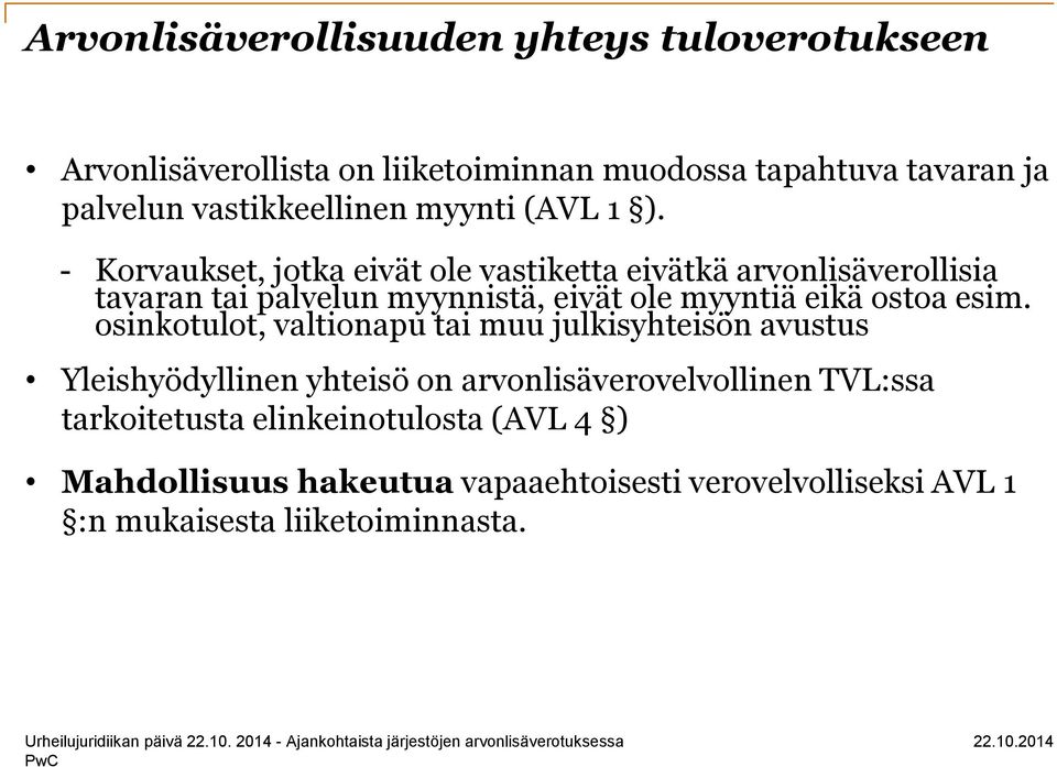 - Korvaukset, jotka eivät ole vastiketta eivätkä arvonlisäverollisia tavaran tai palvelun myynnistä, eivät ole myyntiä eikä ostoa esim.