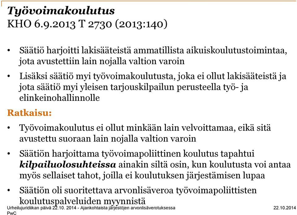 joka ei ollut lakisääteistä ja jota säätiö myi yleisen tarjouskilpailun perusteella työ- ja elinkeinohallinnolle Ratkaisu: Työvoimakoulutus ei ollut minkään lain velvoittamaa,