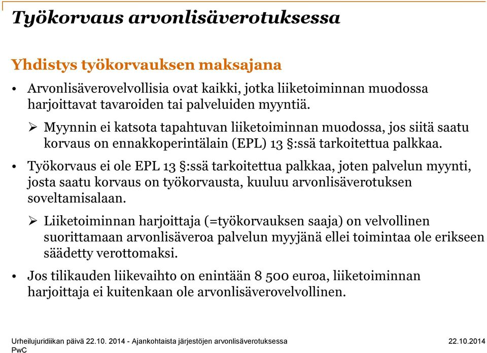 Työkorvaus ei ole EPL 13 :ssä tarkoitettua palkkaa, joten palvelun myynti, josta saatu korvaus on työkorvausta, kuuluu arvonlisäverotuksen soveltamisalaan.