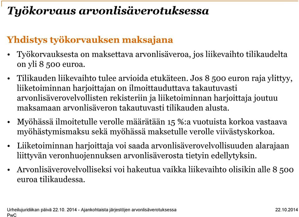 Jos 8 500 euron raja ylittyy, liiketoiminnan harjoittajan on ilmoittauduttava takautuvasti arvonlisäverovelvollisten rekisteriin ja liiketoiminnan harjoittaja joutuu maksamaan arvonlisäveron