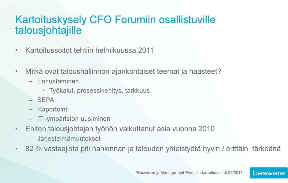 Ennustaminen Työkalut, prosessikehitys, tarkkuus SEPA Raportointi IT -ympäristön uusiminen Eniten talousjohtajan