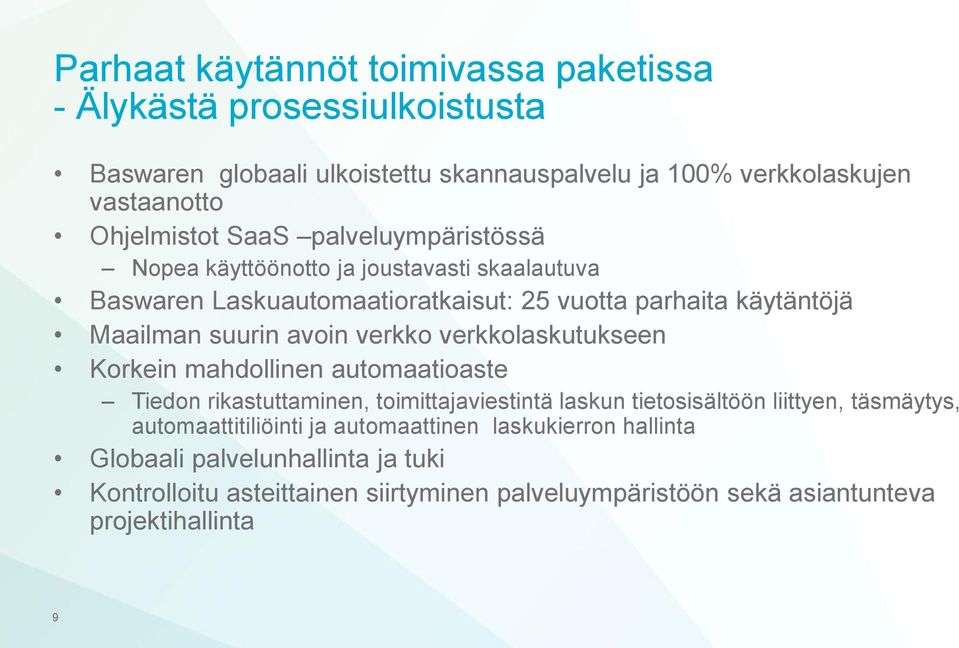 verkko verkkolaskutukseen Korkein mahdollinen automaatioaste Tiedon rikastuttaminen, toimittajaviestintä laskun tietosisältöön liittyen, täsmäytys,