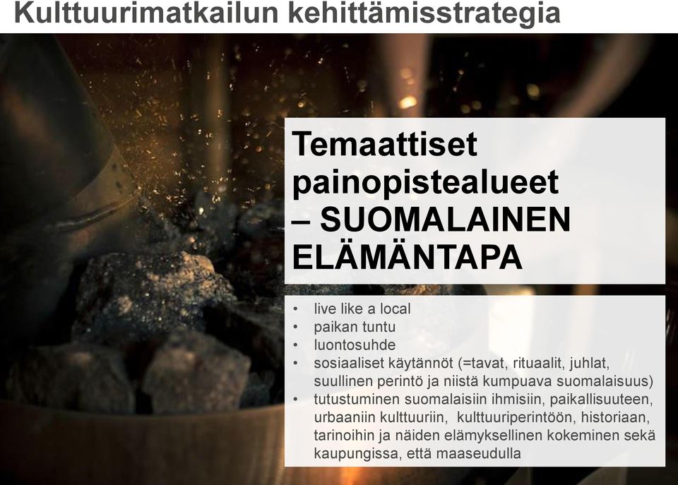 niistä kumpuava suomalaisuus) tutustuminen suomalaisiin ihmisiin, paikallisuuteen, urbaaniin kulttuuriin,