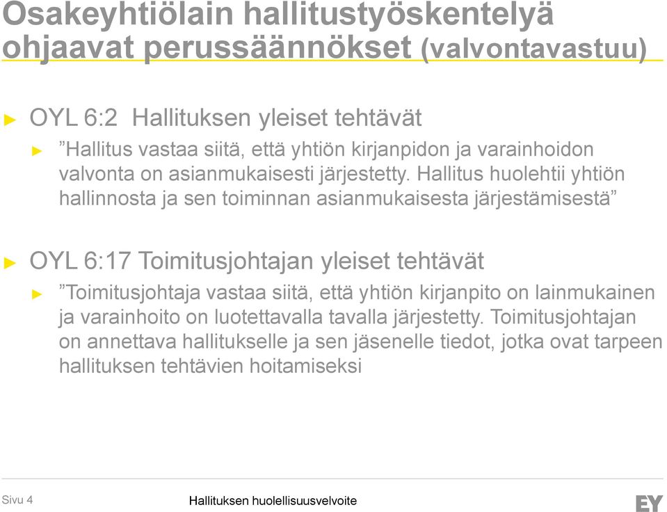 Hallitus huolehtii yhtiön hallinnosta ja sen toiminnan asianmukaisesta järjestämisestä OYL 6:17 Toimitusjohtajan yleiset tehtävät Toimitusjohtaja