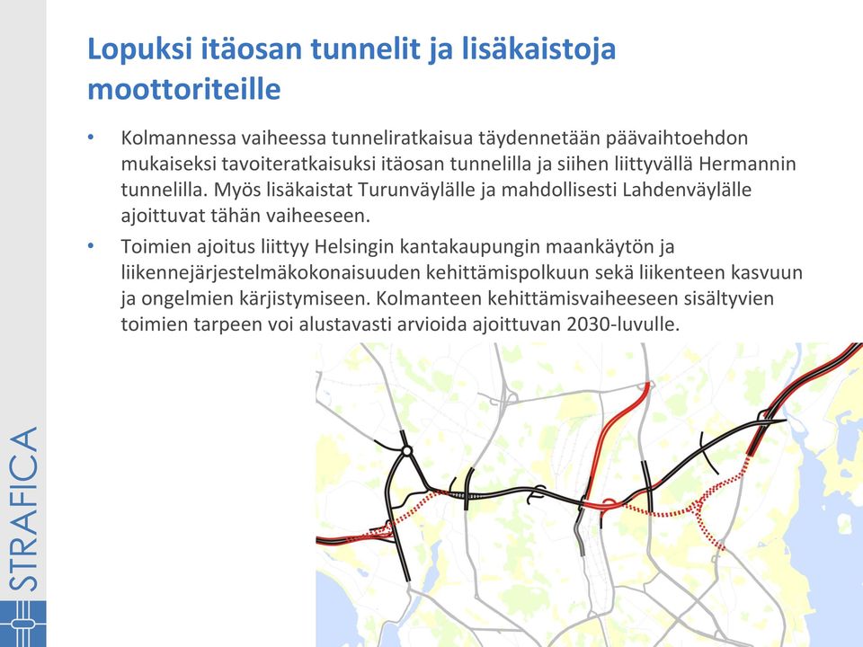 Myös lisäkaistat Turunväylälle ja mahdollisesti Lahdenväylälle ajoittuvat tähän vaiheeseen.