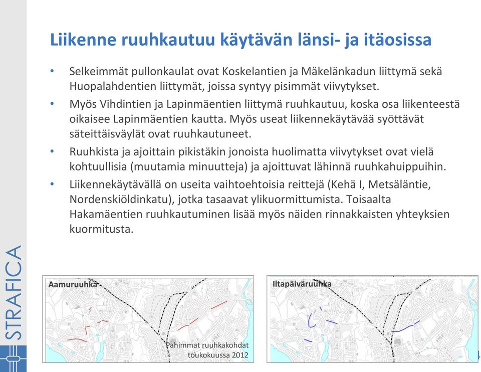 Ruuhkista ja ajoittain pikistäkin jonoista huolimatta viivytykset ovat vielä kohtuullisia (muutamia minuutteja) ja ajoittuvat lähinnä ruuhkahuippuihin.