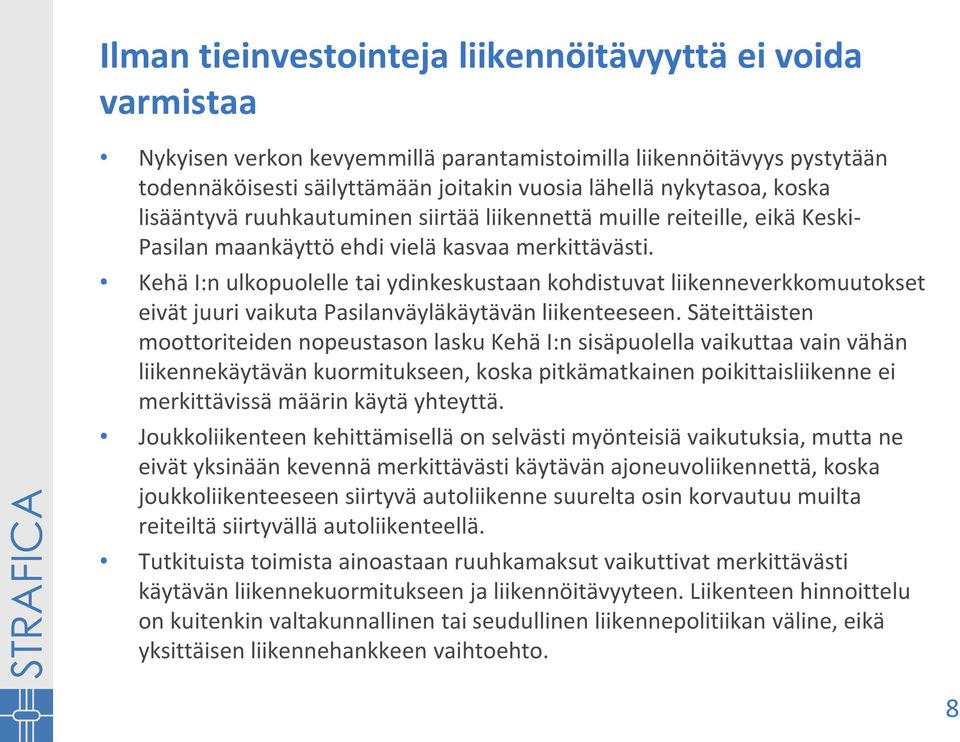 Kehä I:n ulkopuolelle tai ydinkeskustaan kohdistuvat liikenneverkkomuutokset eivät juuri vaikuta Pasilanväyläkäytävän liikenteeseen.