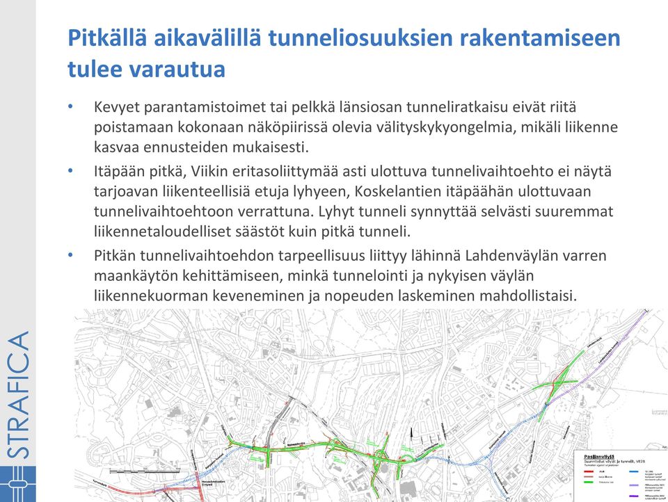 Itäpään pitkä, Viikin eritasoliittymää asti ulottuva tunnelivaihtoehto ei näytä tarjoavan liikenteellisiä etuja lyhyeen, Koskelantien itäpäähän ulottuvaan tunnelivaihtoehtoon