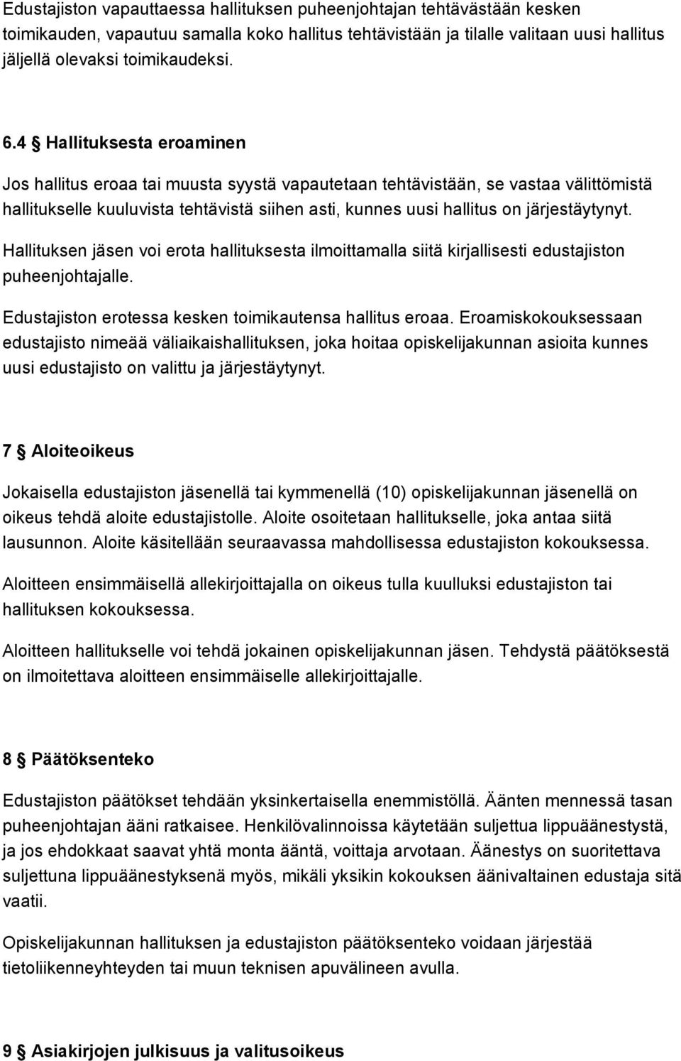 Hallituksen jäsen voi erota hallituksesta ilmoittamalla siitä kirjallisesti edustajiston puheenjohtajalle. Edustajiston erotessa kesken toimikautensa hallitus eroaa.