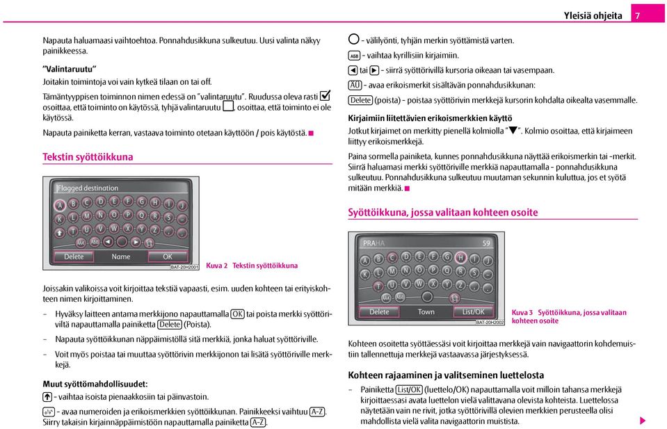 Napauta painiketta kerran, vastaava toiminto otetaan käyttöön / pois käytöstä. Tekstin syöttöikkuna - välilyönti, tyhjän merkin syöttämistä varten. - vaihtaa kyrillisiin kirjaimiin.