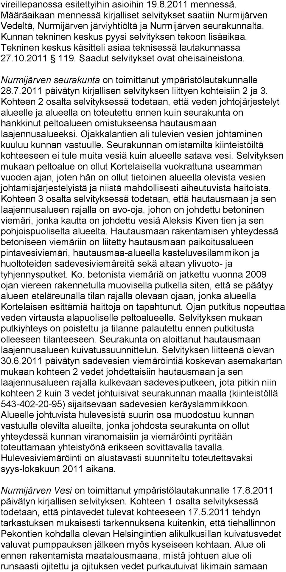 Nurmijärven seurakunta on toimittanut ympäristölautakunnalle 28.7.2011 päivätyn kirjallisen selvityksen liittyen kohteisiin 2 ja 3.