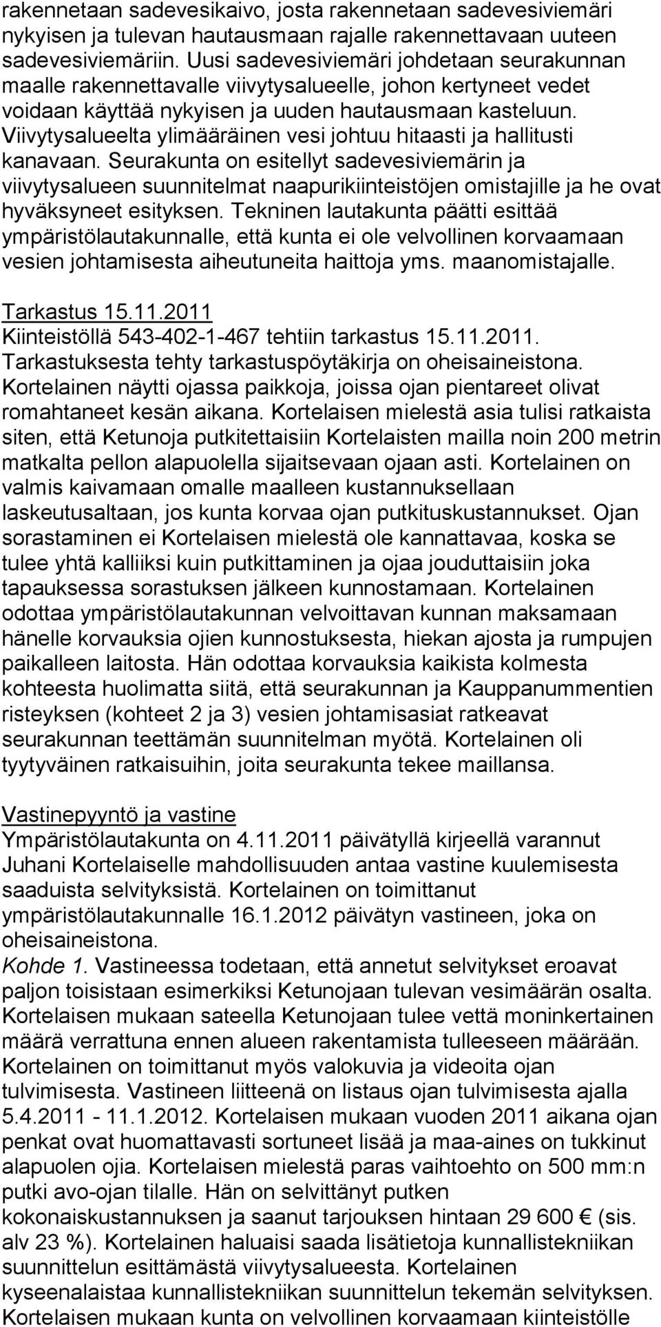 Viivytysalueelta ylimääräinen vesi johtuu hitaasti ja hallitusti kanavaan.