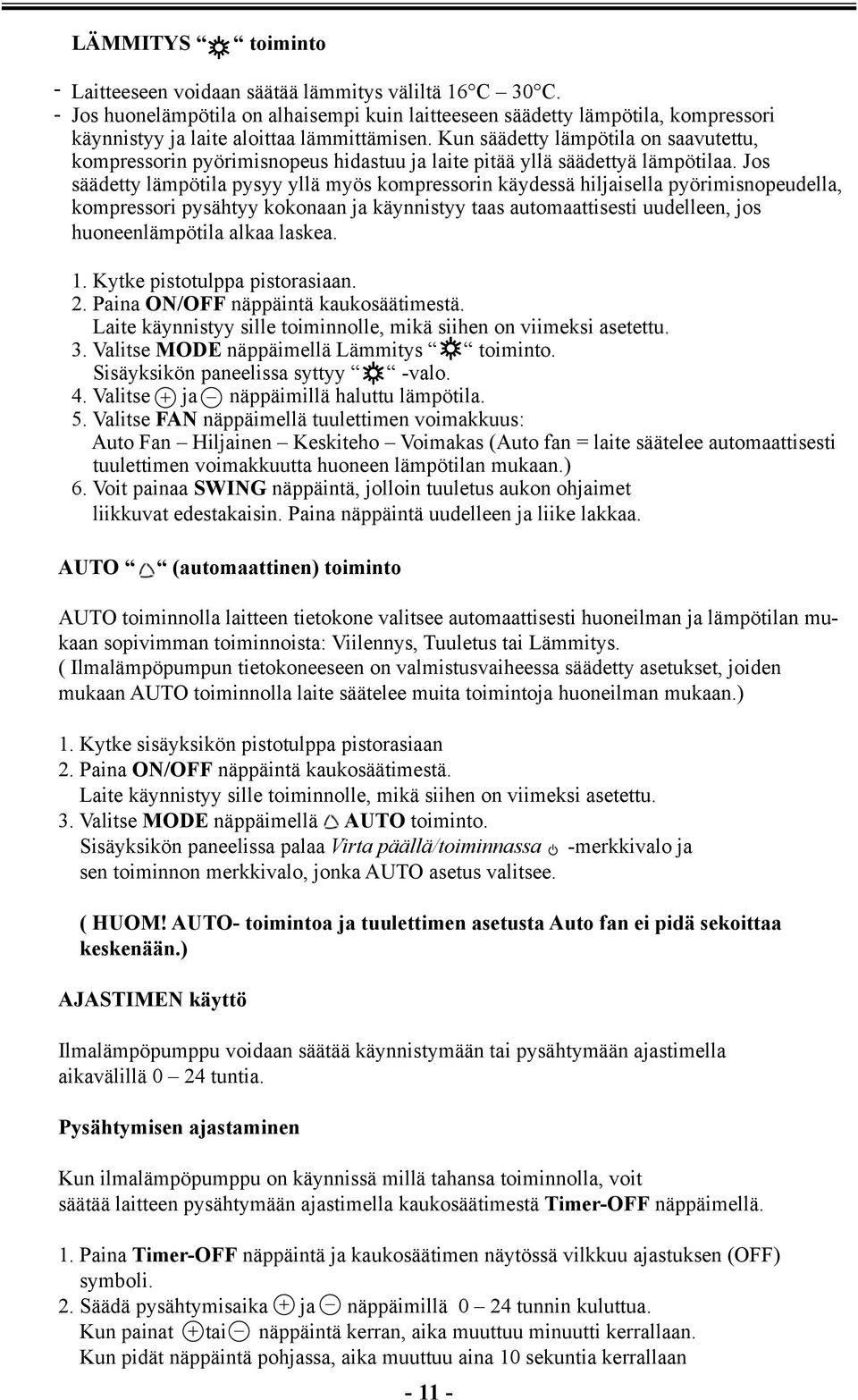 LÄMMITYS toiminto Laitteen - P+ TEMP- Butt Laitteeseen suojana voidaan hyvä CLOCK säätää Buttlämmitys Ota Usage ptotulppa väliltä po MODE 16 C Usage ptasiasta, Butt 30 C.