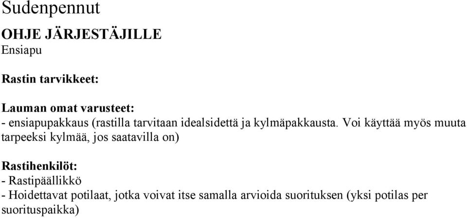 Voi käyttää myös muuta tarpeeksi kylmää, jos saatavilla on) Rastihenkilöt: -