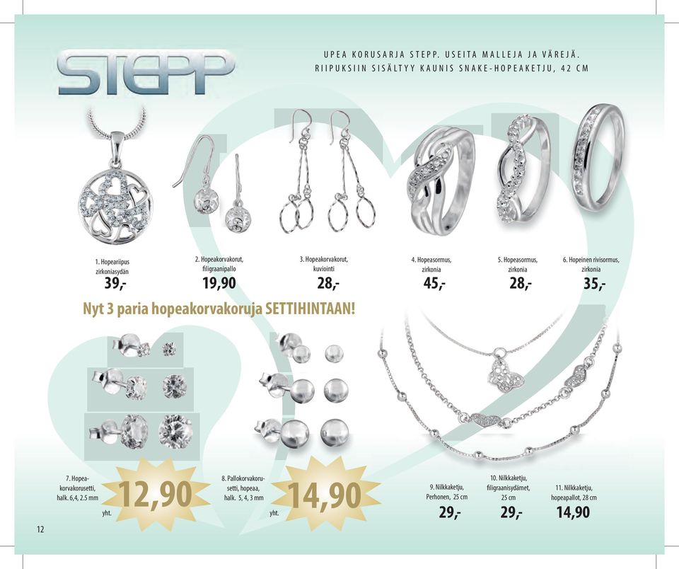 Hopeasormus, zirkonia 45,- 5. Hopeasormus, zirkonia 28,- 6. Hopeinen rivisormus, zirkonia 35,- 12 7. Hopeakorvakorusetti, halk. 6,4, 2.5 mm yht.
