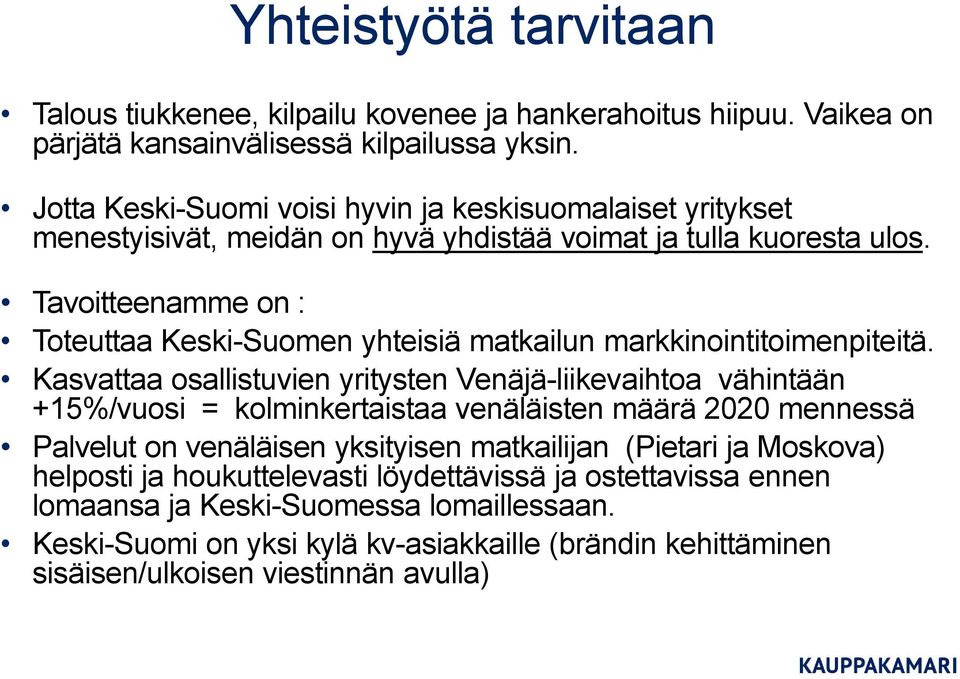 Tavoitteenamme on : Toteuttaa Keski-Suomen yhteisiä matkailun markkinointitoimenpiteitä.