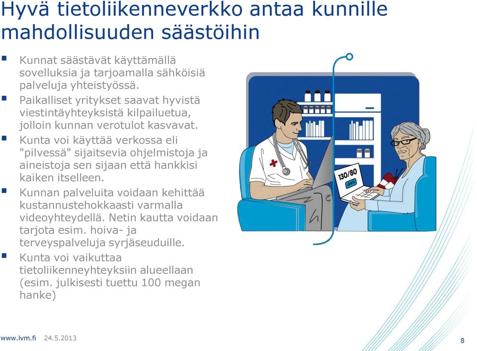 Kunta voi käyttää verkossa eli "pilvessä" sijaitsevia ohjelmistoja ja aineistoja sen sijaan että hankkisi kaiken itselleen.