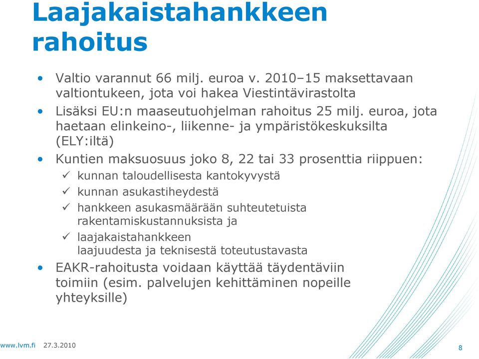 euroa, jota haetaan elinkeino-, liikenne- ja ympäristökeskuksilta (ELY:iltä) Kuntien maksuosuus joko 8, 22 tai 33 prosenttia riippuen: kunnan