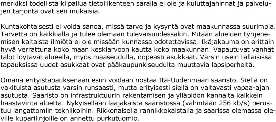 Mitään alueiden tyhjenemisen kaltaista ilmiötä ei ole missään kunnassa odotettavissa. Ikäjakauma on erittäin hyvä verrattuna koko maan keskiarvoon kautta koko maakunnan.