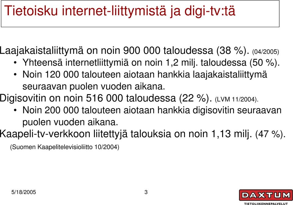 Noin 120 000 talouteen aiotaan hankkia laajakaistaliittymä seuraavan puolen vuoden aikana.