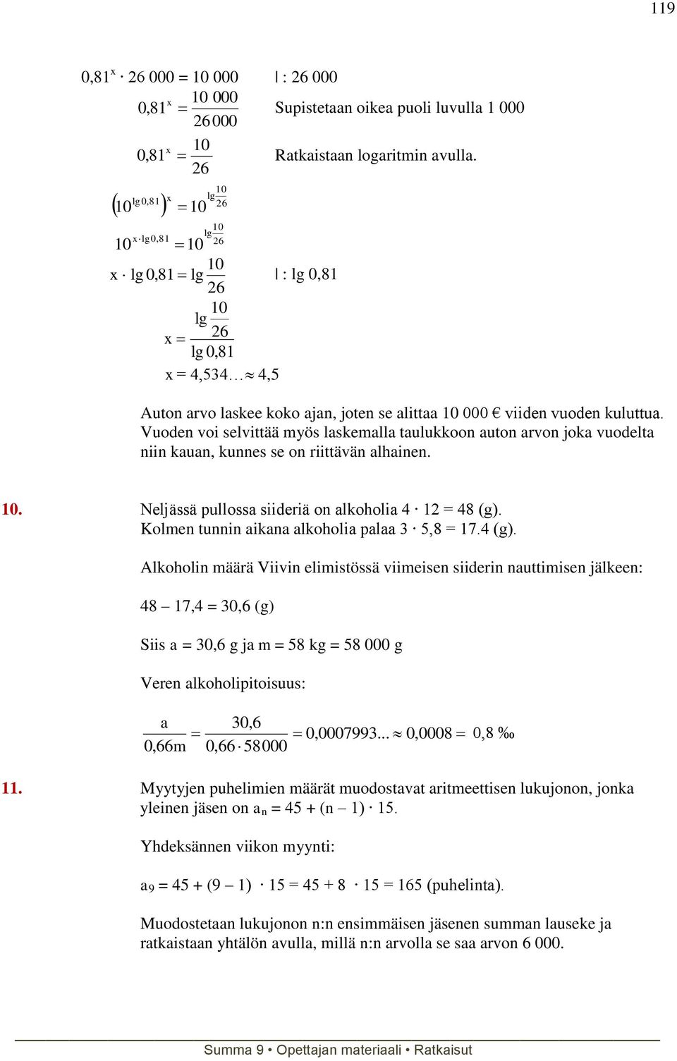 Vuoden voi selvittää myös laskemalla taulukkoon auton arvon joka vuodelta niin kauan, kunnes se on riittävän alhainen. 10. Neljässä pullossa siideriä on alkoholia 4 1 = 48 (g).