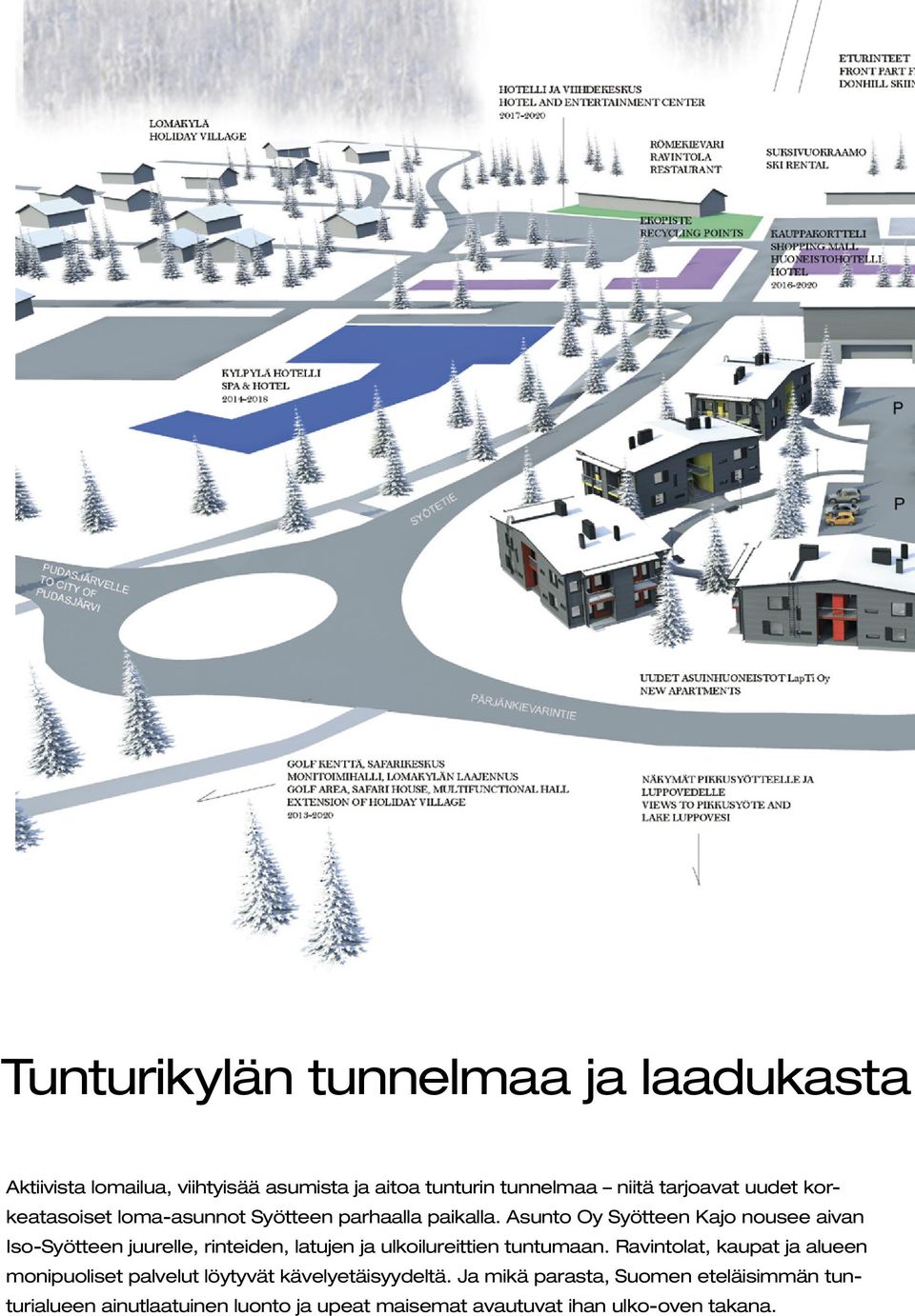 sunto Oy Syötteen Kajo nousee aivan Iso-Syötteen juurelle, rinteiden, latujen ja ulkoilureittien tuntumaan.