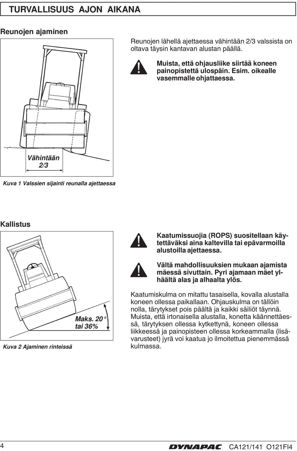 Vähintään 2/3 Kuva Valssien sijainti reunalla ajettaessa Kallistus Kaatumissuojia (ROPS) suositellaan käytettäväksi aina kaltevilla tai epävarmoilla alustoilla ajettaessa.