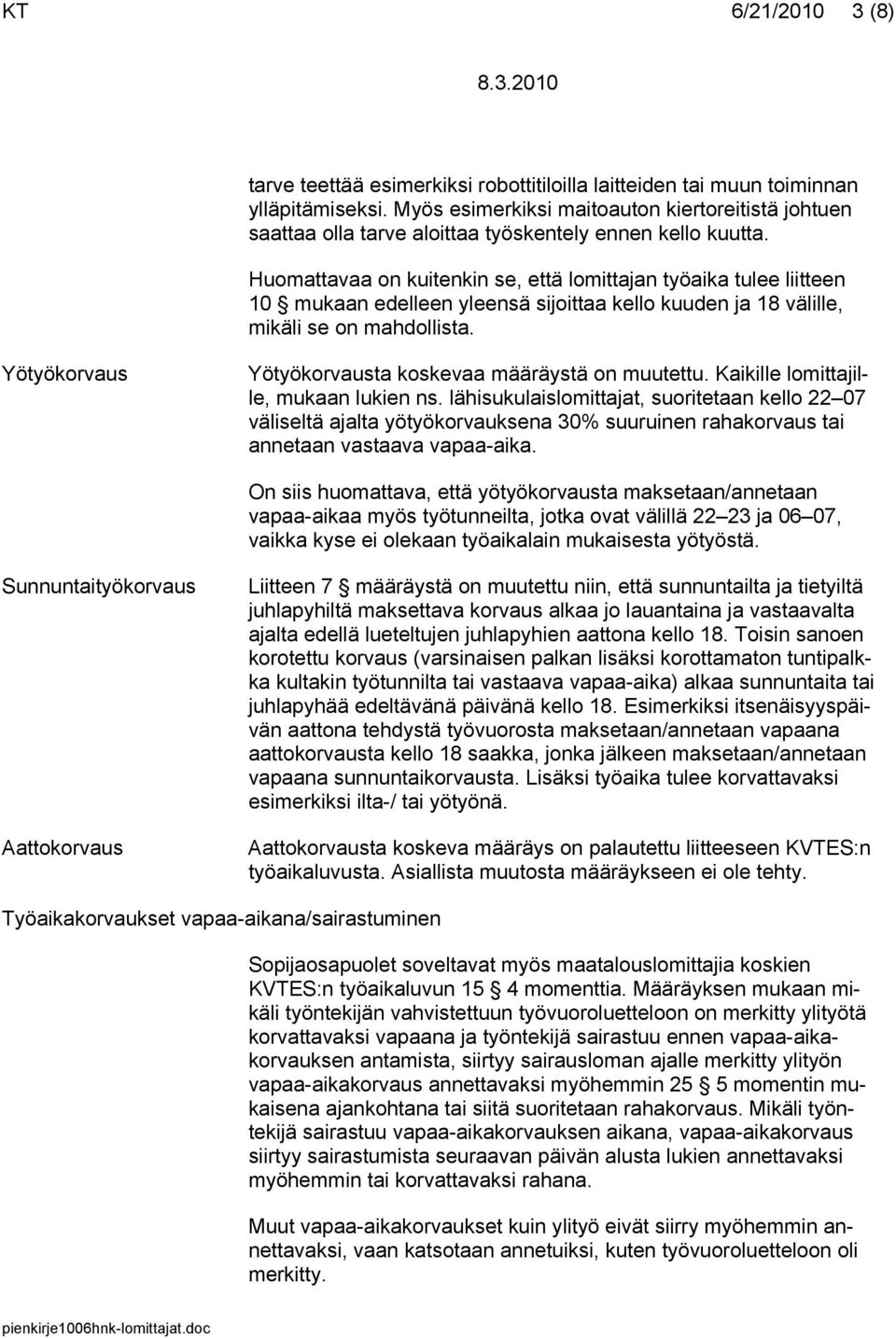 Huomattavaa on kuitenkin se, että lomittajan työaika tulee liitteen 10 mukaan edelleen yleensä sijoittaa kello kuuden ja 18 välille, mikäli se on mahdollista.