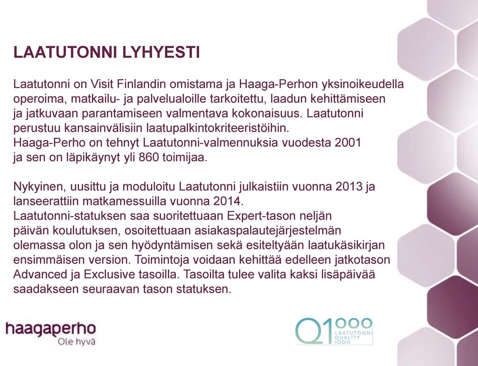 Nykyinen, uusittu ja moduloitu Laatutonni julkaistiin vuonna 2013 ja lanseerattiin matkamessuilla vuonna 2014.