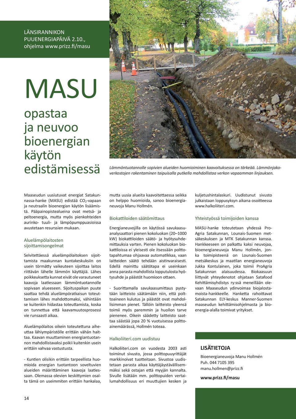 Maaseudun uusiutuvat energiat Satakunnassa-hanke (MASU) edistää CO 2 -vapaan ja neutraalin bioenergian käytön lisäämistä.